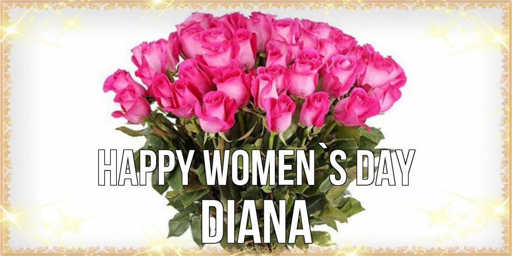 Greetings card с именем, Diana happy women`s day красивые открытки в оригинальной обработке на международный женский день Greetings with text for free download 